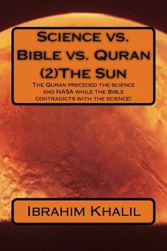 portada Science vs. Bible vs. Quran (2)The Sun: The Quran preceded the science and NASA while the Bible contradicts with the science! (en Inglés)