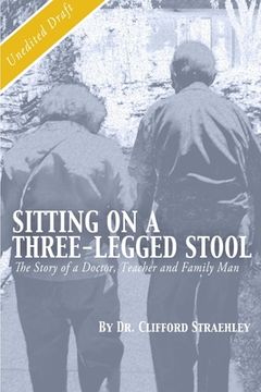 portada Sitting on a Three Legged Stool: The Story of a Doctor, Teacher and Family Man (en Inglés)