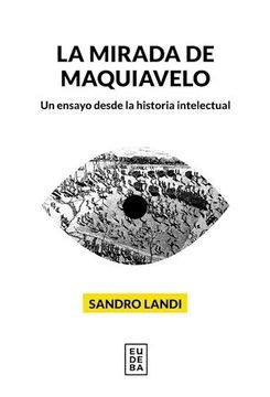 portada La Mirada de Maquiavelo - un Ensayo Desde la Historia Intelectual (in Spanish)