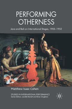 portada Performing Otherness: Java and Bali on International Stages, 1905-1952 (in English)