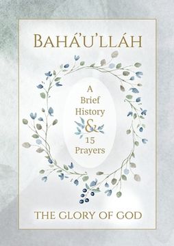 portada Bahá'u'lláh - The Glory of God - A Brief History & 15 Prayers: (Illustrated Bahai Prayer Book) (en Inglés)