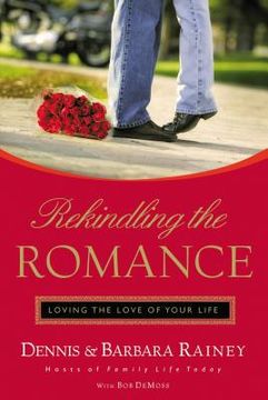 portada Rekindling the Romance: Loving the Love of Your Life (en Inglés)