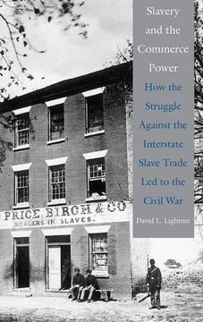portada Slavery and the Commerce Power: How the Struggle Against the Interstate Slave Trade led to the Civil war (en Inglés)