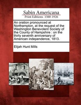 portada an oration pronounced at northampton, at the request of the washington benevolent society of the county of hampshire: on the thirty seventh anniversa (en Inglés)