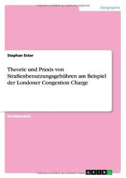 portada Theorie und Praxis von Straßenbenutzungsgebühren am Beispiel der Londoner Congestion Charge (German Edition)