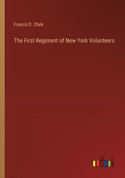 portada The First Regiment of New York Volunteers (en Inglés)