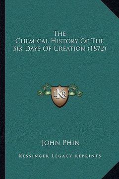 portada the chemical history of the six days of creation (1872) (en Inglés)