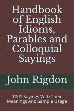 portada Handbook of English Idioms, Parables and Colloquial Sayings: 1001 Sayings With Their Meanings And Sample Usage (in English)