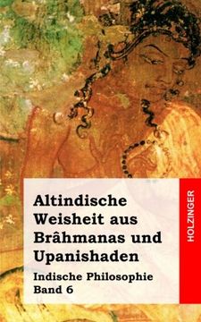 portada Altindische Weisheit aus Brâhmanas und Upanishaden: Indische Philosophie Band 6 (German Edition)