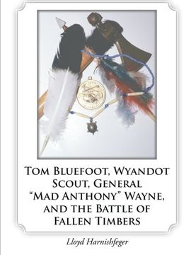 portada Tom Bluefoot, Wyandot Scout, General "Mad Anthony" Wayne, and the Battle of Fallen Timbers