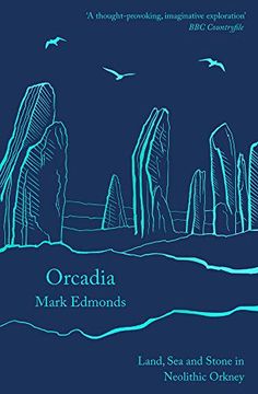 portada Orcadia: Land, Sea and Stone in Neolithic Orkney (in English)