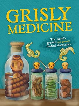 portada Grisly Medicine: The World'S Greatest (And Grossest! ) Medical Discoveries (en Inglés)