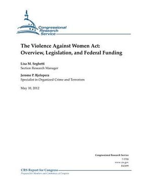 portada The Violence Against Women Act: Overview, Legislation, and Federal Funding (en Inglés)