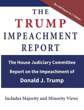 portada The Trump Impeachment Report: The House Judiciary Committee Report on the Impeachment of Donald J. Trump (en Inglés)