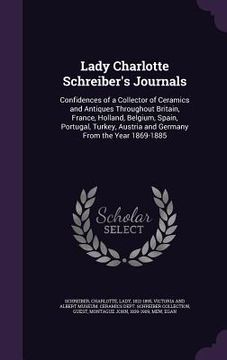 portada Lady Charlotte Schreiber's Journals: Confidences of a Collector of Ceramics and Antiques Throughout Britain, France, Holland, Belgium, Spain, Portugal (in English)