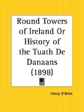 portada round towers of ireland or history of the tuath de danaans (en Inglés)
