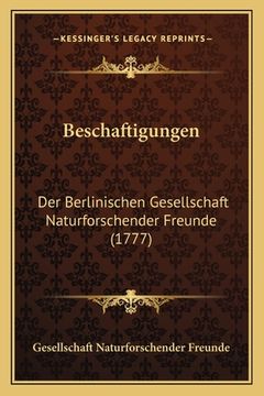 portada Beschaftigungen: Der Berlinischen Gesellschaft Naturforschender Freunde (1777) (en Alemán)