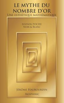 portada Le Mythe Du Nombre d'Or - Une Esthétique Mathématique. Edition Poche, Noir & Blanc (en Francés)
