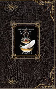 portada The MAAT Tarot: A unique interpretation of tarot by artist Julie Cuccia-Watts (en Inglés)