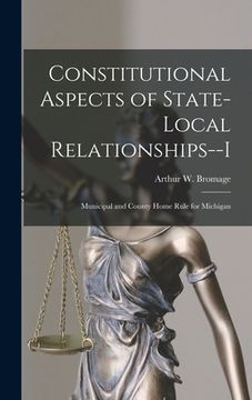portada Constitutional Aspects of State-local Relationships--I: Municipal and County Home Rule for Michigan (en Inglés)