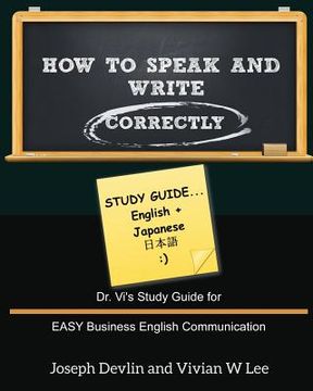 portada How to Speak and Write Correctly: Study Guide (English + Japanese): Dr. Vi's Study Guide for EASY Business English Communication