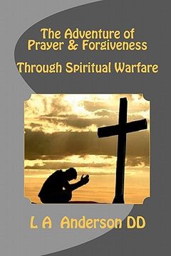 portada the adventure of prayer & forgiveness through spiritual warfare (en Inglés)