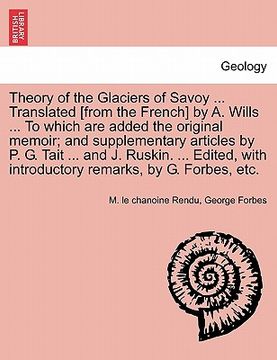 portada theory of the glaciers of savoy ... translated [from the french] by a. wills ... to which are added the original memoir; and supplementary articles by (in English)