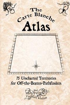 portada The Carte Blanche Atlas: 75 Uncharted Territories for Off-the-Beaten-Pathfinders (en Inglés)