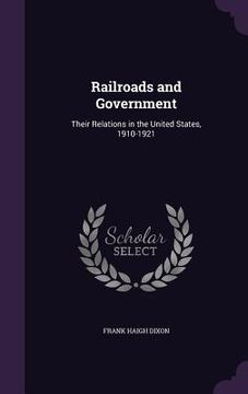 portada Railroads and Government: Their Relations in the United States, 1910-1921