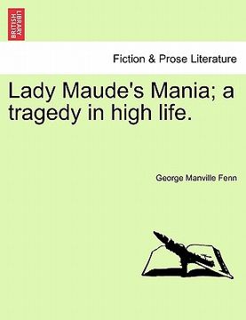 portada lady maude's mania; a tragedy in high life. (in English)