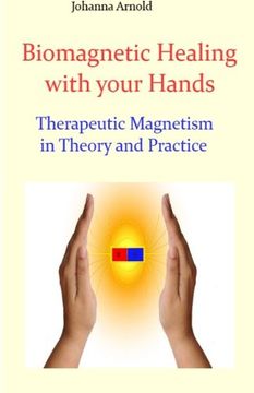 portada Biomagnetic Healing With Your Hands: Therapeutic Magnetism in Theory and Practice (en Inglés)