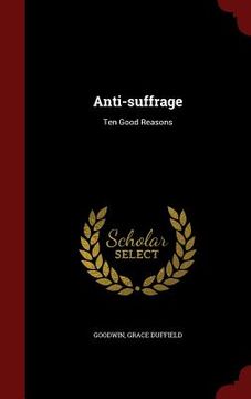 portada Anti-suffrage: Ten Good Reasons (in English)