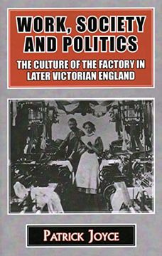 portada Work, Society and Politics: The Culture of the Factory in Later Victorian England (Classics in Social and Economic History) (en Inglés)