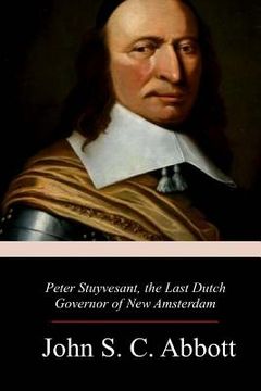 portada Peter Stuyvesant, the Last Dutch Governor of New Amsterdam (in English)