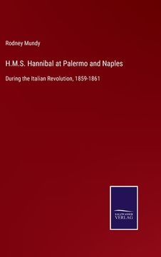 portada H.M.S. Hannibal at Palermo and Naples: During the Italian Revolution, 1859-1861 (en Inglés)