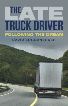 portada The Late Truck Driver: Following the Dream (en Inglés)