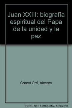 portada Juan XXIII: biografía espiritual del Papa de la unidad y la paz