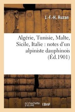 portada Algérie, Tunisie, Malte, Sicile, Italie: Notes d'Un Alpiniste Dauphinois (in French)
