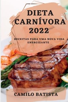 Libro Dieta Carnívora 2022: Receitas Para uma Nova Vida Energizante (libro  en Portugués), Camilo Batista, ISBN 9781837892327. Comprar en Buscalibre