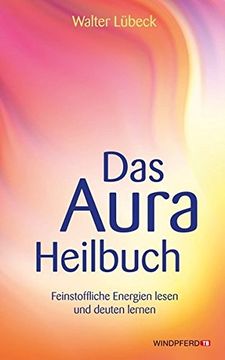 portada Das Aura-Heilbuch - Feinstoffliche Energien Lesen und Deuten Lernen (in German)