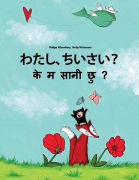 portada Watashi, chiisai? Ke m saani chu?: Japanese [Hirigana and Romaji]-Nepali: Children's Picture Book (Bilingual Edition) (in Japonés)