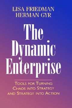 portada the dynamic enterprise: tools for turning chaos into strategy and strategy into action (en Inglés)