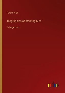portada Biographies of Working Men: in large print (en Inglés)