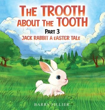 portada The Trooth About The Tooth Part 3: Jack Rabbit, A Easter Tale (en Inglés)