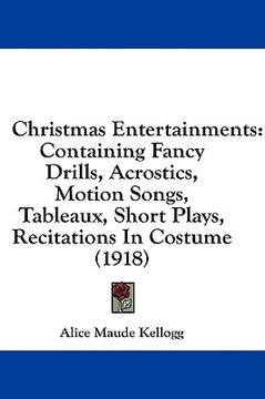 portada christmas entertainments: containing fancy drills, acrostics, motion songs, tableaux, short plays, recitations in costume (1918) (en Inglés)