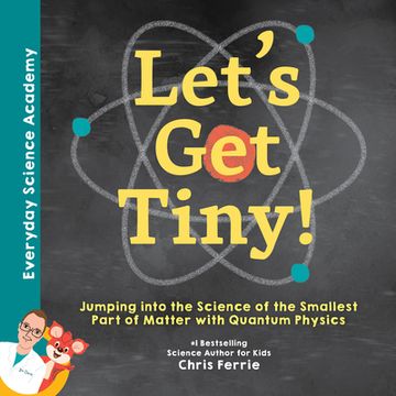 portada Let'S get Tiny! Jumping Into the Science of the Smallest Part of Matter With Quantum Physics (Everyday Science Academy) (in English)