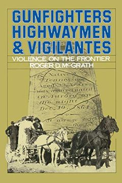 portada Gunfighters, Highwaymen, and Vigilantes: Violence on the Frontier (en Inglés)