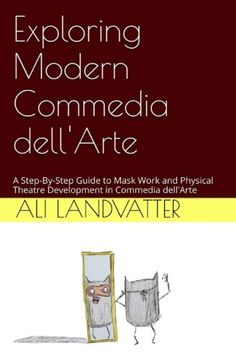 portada Exploring Modern Commedia dell'Arte: A Step-By-Step Guide to Mask Work and Physical Theatre Development in Commedia dell'Arte (in English)
