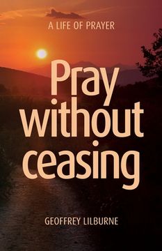 portada Pray without ceasing: A Life of Prayer (en Inglés)