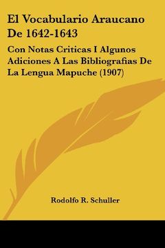 portada El Vocabulario Araucano de 1642-1643: Con Notas Criticas i Algunos Adiciones a las Bibliografias de la Lengua Mapuche (1907)